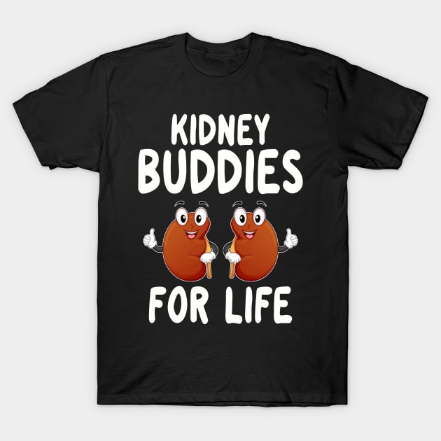 Kidney Buddies For Life - Donor Recipient Gift 2 T-Shirt by HomerNewbergereq